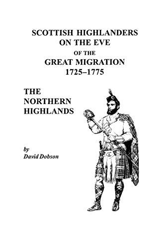 Scottish Highlanders on the Eve of the Great Migration, 1725-1775: The Northern Highlands (9780806353630) by Dobson, David