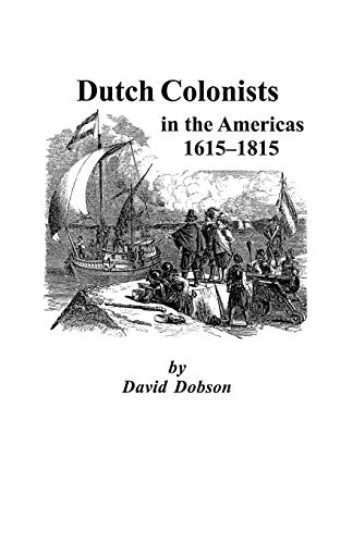 Dutch Colonists in the Americas, 1615-1815 (9780806353715) by Dobson, David
