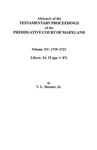 Beispielbild fr Abstracts of the Testamentary Proceedings of the Prerogative Court of Maryland. Volume XV: 1719-1721; Libers 24, 25 (Pp. 1-87) zum Verkauf von Bartlesville Public Library