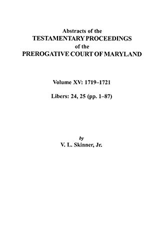Stock image for Abstracts of the Testamentary Proceedings of the Prerogative Court of Maryland. Volume XV: 1719-1721; Libers 24, 25 (Pp. 1-87) for sale by Bartlesville Public Library