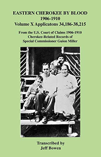 9780806354026: Eastern Cherokee by Blood, 1906-1910: Applications 34,186-38,215 from the U.S. Court of Claims 1906-1910, Cherokee-Related Records of Special Commissioner Guion Miller