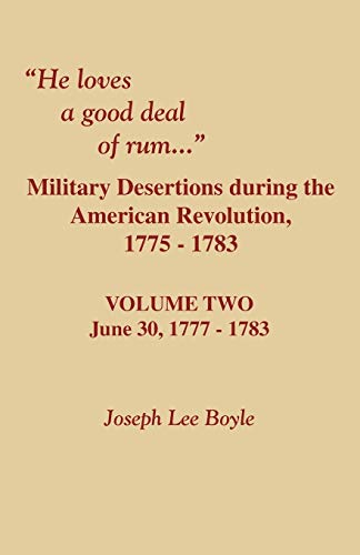 9780806354040: He Loves a Good Deal of Rum. Military Desertions During the American Revolution. Volume Two: 2