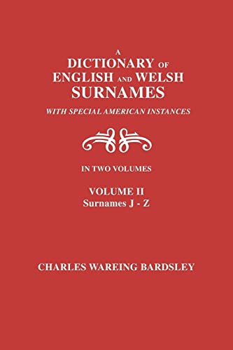 Beispielbild fr A Dictionary of English and Welsh Surnames, with Special American Instances. in Two Volumes. Volume II, Surnames J-Z zum Verkauf von Phatpocket Limited