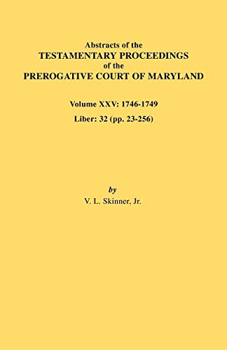 Beispielbild fr Abstracts of the Testamentary Proceedings of the Prerogative Court of Maryland. Volume XXV, 1746-1749. Liber: 32 (Pp. 32-256) zum Verkauf von Chiron Media