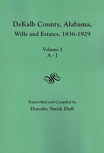 9780806354873: Dekalb County, Alabama Wills and Estates, 1836-1929: Volume I: Estates A-jj, Volume Ii: Estates K-z