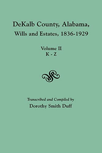 Stock image for Dekalb County, Alabama, Wills and Estates 1836-1929. Volume II, K-Z for sale by Inside the Covers
