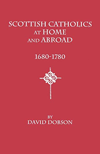 Scottish Catholics at Home and Abroad, 1680-1780 (9780806354927) by Dobson, David