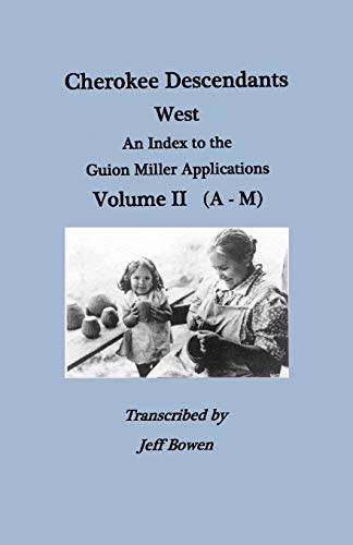 9780806355382: Cherokee Descendants: West. an Index to the Guion Miller Applications. Volume II (A-M): An Index to the Guion Miller Applications A-M: 2