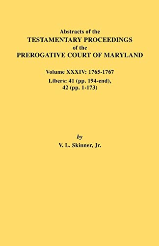 Beispielbild fr Abstracts of the Testamentary Proceedings of the Prerogative Court of Maryland. Volume XXXIV: 1765-1767. Libers: 41 (Pp. 194-End). 42 (Pp.1-173) zum Verkauf von Chiron Media