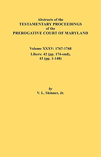 Beispielbild fr Abstracts of the Testamentary Proceedings of the Prerogative Court of Maryland. Volume XXXV, 1767-1768. Libers: 42 (Pp.174-End), 43 (Pp. 1-140) zum Verkauf von Chiron Media