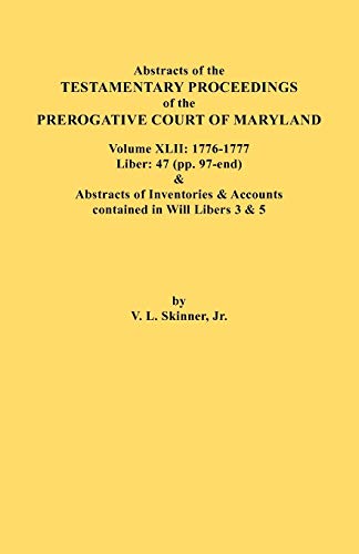 Beispielbild fr Abstracts of the Testamentary Proceedings of the Prerogative Court of Maryland Volume XLII 17761777 Liber 47 pp 97end Abstracts of Inventories Accounts contained in Will Libers 3 5 42 zum Verkauf von PBShop.store US