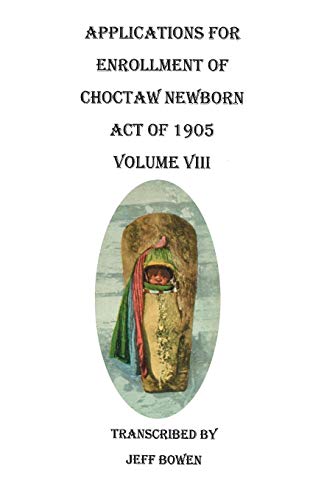 9780806356334: Applications for Enrollment of Choctaw Newborn, Act of 1905. Volume VIII
