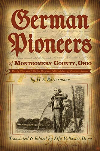 Beispielbild fr German Pioneers of Montgomery County, Ohio: Early Pioneer Life in Dayton, Miamisburg, Germantown. by H. A. Rattermann zum Verkauf von Chiron Media