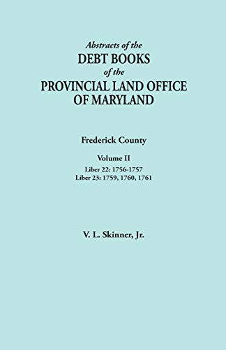 Beispielbild fr Abstracts of the Debt Books of the Provincial Land Office of Maryland. Frederick County, Volume II: Liber 22: 1756-1757; Liber 23: 1759, 1760, 1761 zum Verkauf von Chiron Media