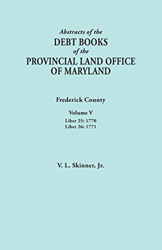Beispielbild fr Abstracts of the Debt Books of the Provincial Land Office of Maryland. Frederick County, Volume V: Liber 25:1770; Liber 26: 1771 zum Verkauf von Chiron Media