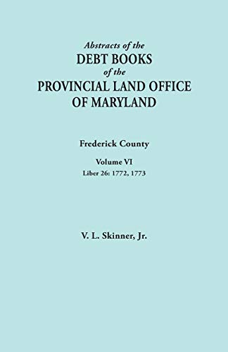 Beispielbild fr Abstracts of the Debt Books of the Provincial Land Office of Maryland. Frederick County, Volume VI: Liber 26: 1772, 1773 zum Verkauf von Chiron Media