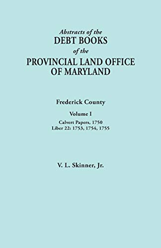 Beispielbild fr Abstracts of the Debt Books of the Provincial Land Office of Maryland. Frederick County, Volume I: Calvert Papers, 1750; Liber 22: 1753, 1754, 1755 zum Verkauf von Chiron Media