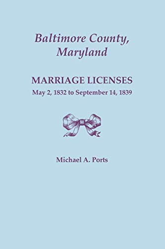 Stock image for Baltimore County, Maryland, Marriage Licenses, May 2, 1832 to September 14, 1839 for sale by Chiron Media