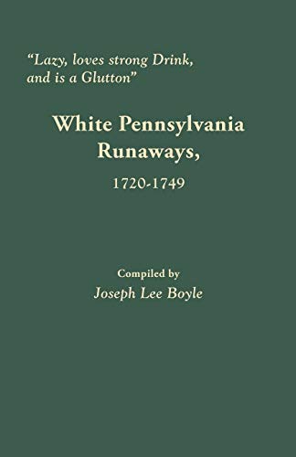 9780806357492: Lazy, Loves Strong Drink, and Is a Glutton: White Pennsylvania Runaways, 1720-1749