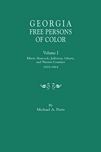 Beispielbild fr Georgia Free Persons of Color, Volume I: Elbert, Hancock, Jefferson, Liberty, and Warren Counties, 1818-1864 zum Verkauf von PlumCircle