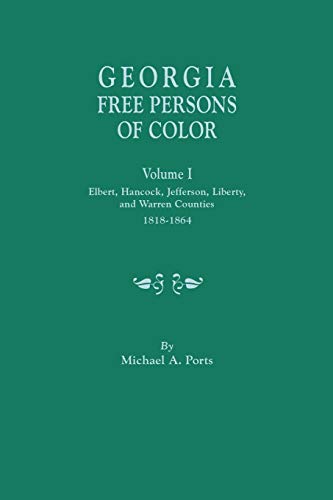 Stock image for Georgia Free Persons of Color, Volume I: Elbert, Hancock, Jefferson, Liberty, and Warren Counties, 1818-1864 for sale by PlumCircle