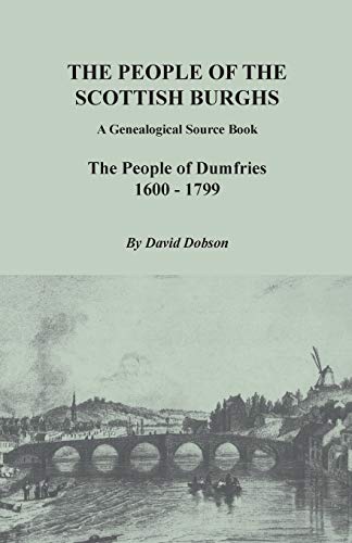 Stock image for People of the Scottish Burghs: A Genealogical Source Book. the People of Dumfries, 1600-1799 for sale by HPB-Ruby