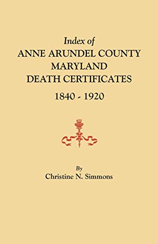 Stock image for Index of Anne Arundel County, Maryland, Death Certificates, 1840-1920 for sale by ThriftBooks-Dallas