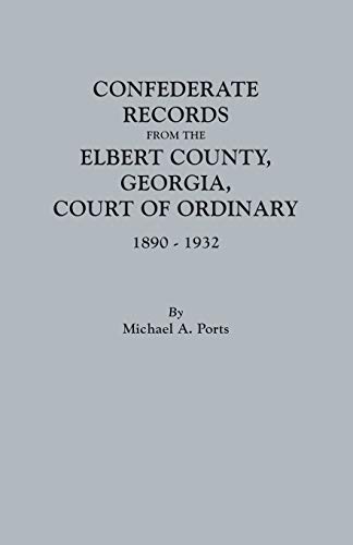 Stock image for Confederate Records from the Elbert County, Georgia, Court of Ordinary, 18901932 for sale by PBShop.store US