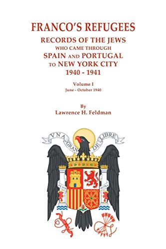 9780806358048: Franco's Refugees: Records of the Jews Who Came Through Spain and Portugal to New York City, 1940-1941. Volume I: June - October 1940