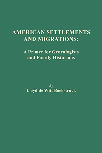 Stock image for American Settlements and Migrations: A Primer for Genealogists and Family Historians for sale by SecondSale