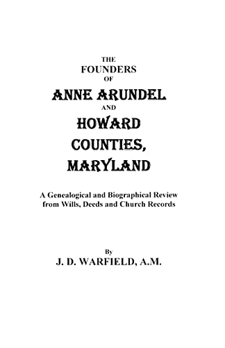 Stock image for The Founders of Anne Arundel and Howard Counties, Maryland a Genealogical and Biographical Review from Wills, Deeds, and Church Records for sale by PBShop.store US