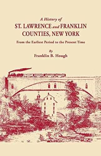 A HISTORY OF ST. LAWRENCE AND FRANKLIN COUNTIES, NEW YORK, FROM THE EARLIEST PERIOD TO THE PRESEN...