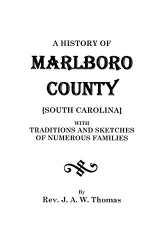 A History of Marlboro County [South Carolina]: With Traditions and Sketches of Numerous Families (9780806379852) by Thomas, REV J A W