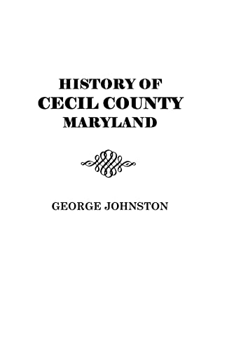 Beispielbild fr History of Cecil County, Maryland, and the Early Settlements around the Head of Chesapeake Bay and on the Delaware River, with Sketches of Some of the Old Families of Cecil County zum Verkauf von ThriftBooks-Dallas