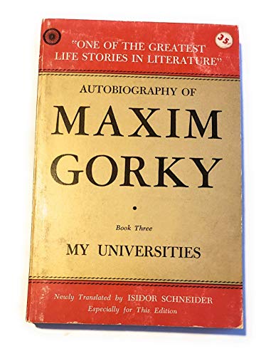 Stock image for The Autobiogrpahy of Maxim Gorky: My Childhood / in the World / My Universities for sale by B-Line Books