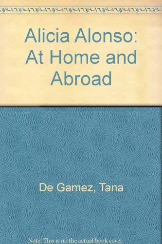 Stock image for Alicia Alonso : At Home and Abroad for sale by Better World Books: West