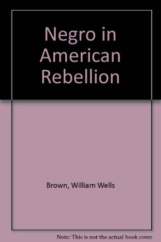 The Negro in the American Rebellion: His Heroism and His Fidelity