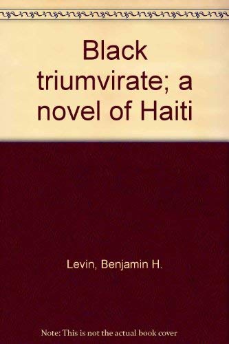 Black Triumvirate: A Novel of Haiti