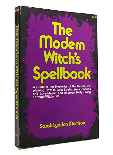 9780806503721: The Modern Witch's Spellbook: Everything You Need to Know to Cast Spells, Work Charms and Love Magic, and Achieve What You Want in Life Through Occult Powers: 01