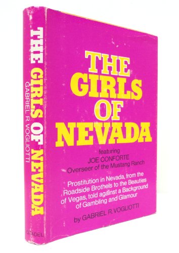 Beispielbild fr The Girls of Nevada: Prostitution in Nevada , from the Roadside Brothels to the Beauties of Vegas , told against a Background of Gambling and Glamour zum Verkauf von HPB Inc.