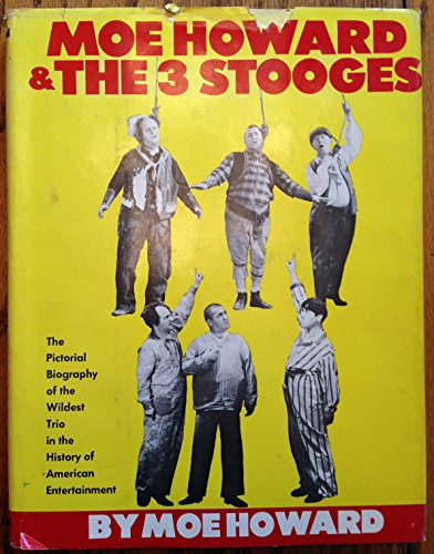 Stock image for Moe Howard & the 3 Stooges: The Pictorial Biography of the Wildest Trio in the History of American Entertainment for sale by ThriftBooks-Dallas