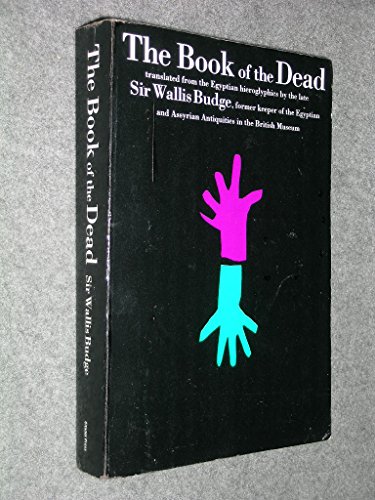 The Book of the Dead. The Hieroglyphic Translation of the Papyrus of ANI, the Translation into English and an Introduction by E. A. Wallis Budge, Late Keeper of Egyptian and Assyrian Antiquities in The British Museum. - E. A. Wallis Budge