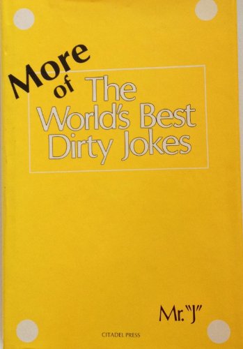 More of the World's Best Dirty Jokes by Mr. J - M. R. 'J'