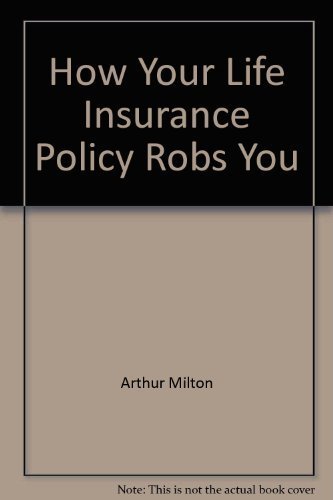Imagen de archivo de How Your Life Insurance Policy Robs You a la venta por Your Online Bookstore