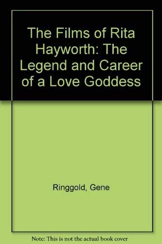 HAYWORTH RITA > THE FILMS OF RITA HAYWORTH The Legend and Career of a Love Goddess