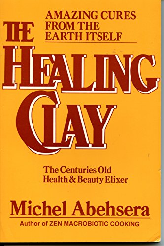 Stock image for The Healing Clay: The Centuries Old Health and Beauty Elixer for sale by SecondSale