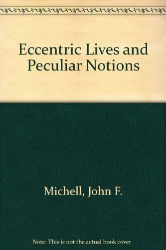 Eccentric Lives and Peculiar Notions - Michell, John F.