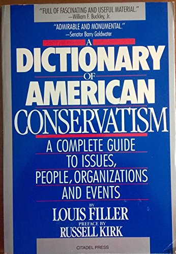 Beispielbild fr A Dictionary of American Conservatism : A Complete Guide to People, Issues, Organizations and Events zum Verkauf von Better World Books