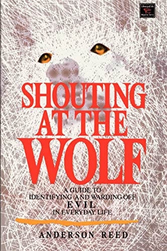Imagen de archivo de Shouting at the Wolf : A Guide to Identifying and Warding off Evil in Everyday Life a la venta por Veronica's Books
