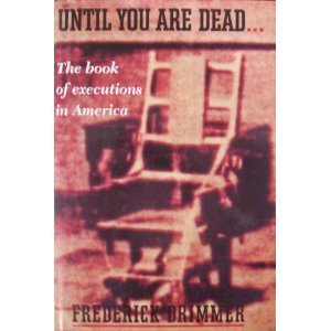 Beispielbild fr UNTIL YOU ARE DEAD THE BOOK OF EXECUTIONS IN AMERICA zum Verkauf von Cape Cod Booksellers